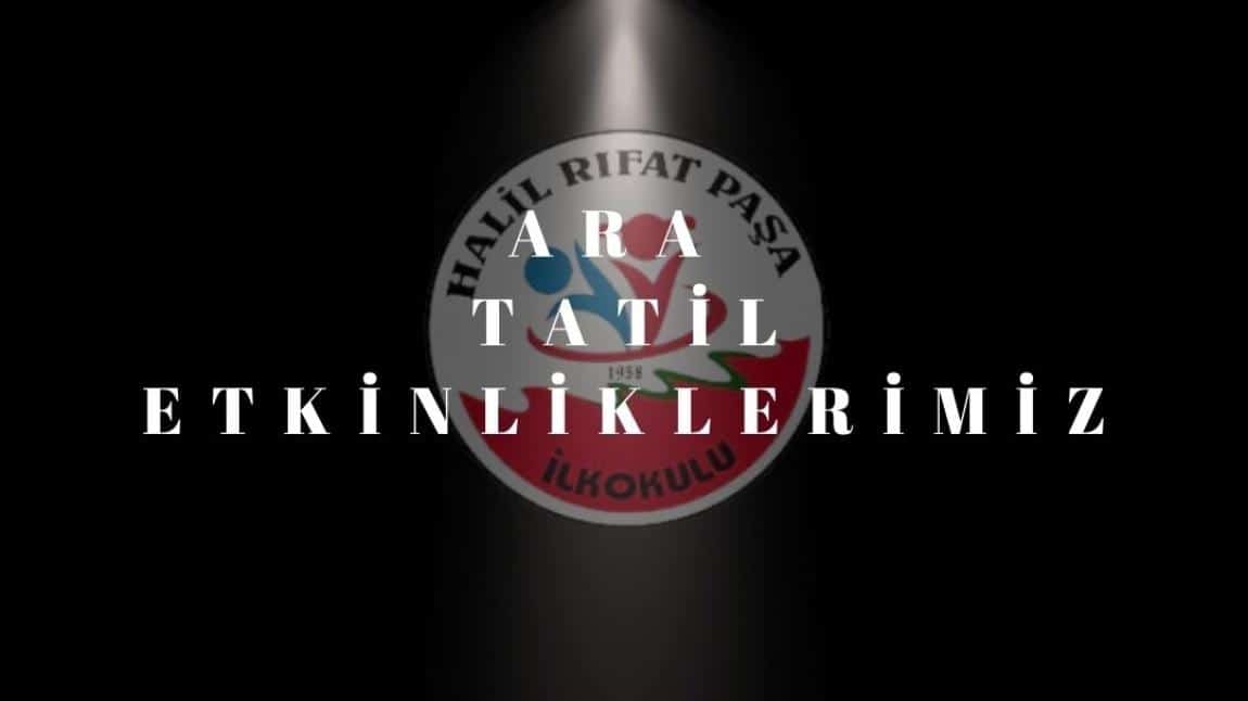 Öğrencilerimiz ve Aileleri Tarafından Yapılan Ara Tatil Etkinlikleri